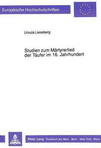 Cover image for Studien Zum Maertyrerlied Der Taeufer Im 16. Jahrhundert