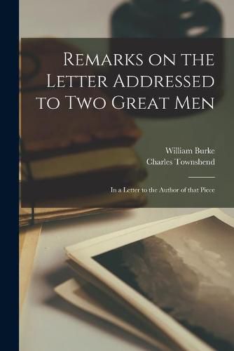 Cover image for Remarks on the Letter Addressed to Two Great Men [microform]: in a Letter to the Author of That Piece