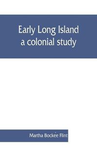 Cover image for Early Long Island, a colonial study