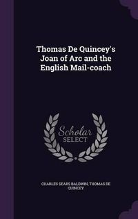 Cover image for Thomas de Quincey's Joan of Arc and the English Mail-Coach