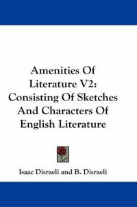 Cover image for Amenities of Literature V2: Consisting of Sketches and Characters of English Literature