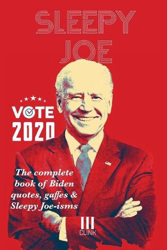 Sleepy Joe: The Complete Book of Biden Quotes, Gaffes and Sleepy Joe-isms: The Com