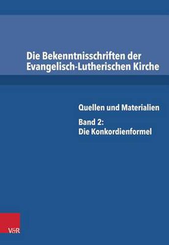 Cover image for Die Bekenntnisschriften der Evangelisch-Lutherischen Kirche: Quellen und Materialien. Band 2: Die Konkordienformel