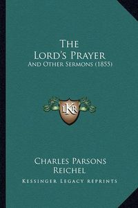 Cover image for The Lord's Prayer: And Other Sermons (1855)