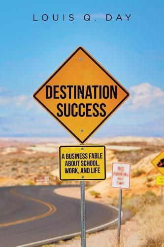 Cover image for Destination Success: A Business Fable about School, Work, and Life