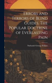 Cover image for Errors and Terrors of Blind Guides. The Popular Doctrine of Everlasting Pain