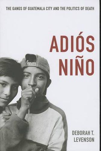 Cover image for Adios Nino: The Gangs of Guatemala City and the Politics of Death