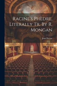 Cover image for Racine's Phedre, Literally Tr. By R. Mongan