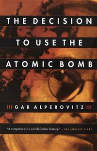 Cover image for The Decision to Use the Atomic Bomb