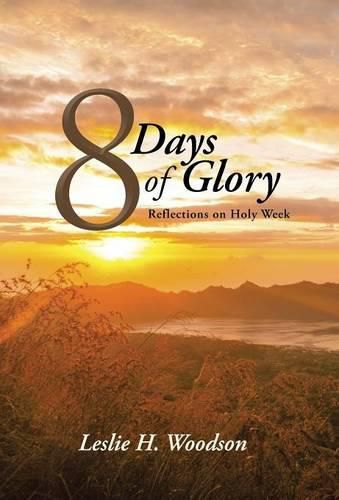 Cover image for 8 Days of Glory: Reflections on Holy Week