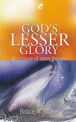 God's lesser glory: A Critique Of Open Theism