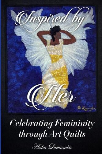 Cover image for Inspired By Her: Celebrating Femininity through Art Quilts