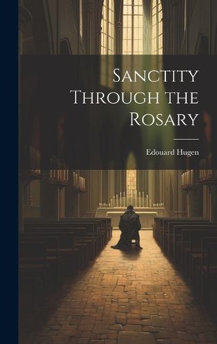Cover image for Sanctity Through the Rosary