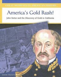 Cover image for America's Gold Rush: John Sutter and the Discovery of Gold in California