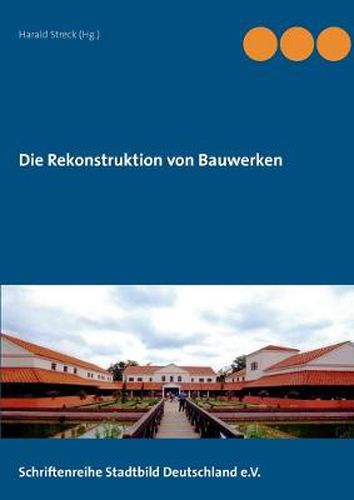 Cover image for Die Rekonstruktion von Bauwerken: Schriftenreihe Stadtbild Deutschland e. V.