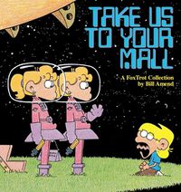 Cover image for Take Us to Your Mall: A Fox Trot Collection