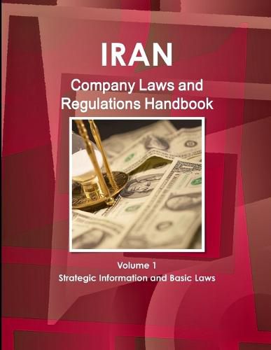 Cover image for Iran Company Laws and Regulations Handbook Volume 1 Strategic Information and Basic Laws