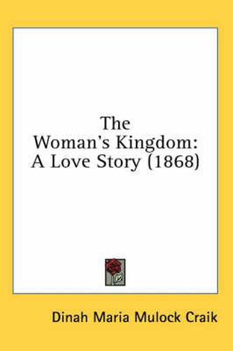 Cover image for The Woman's Kingdom: A Love Story (1868)