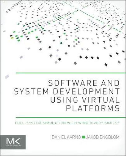 Cover image for Software and System Development using Virtual Platforms: Full-System Simulation with Wind River Simics