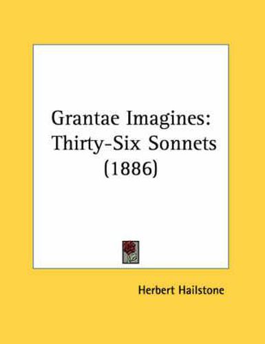 Grantae Imagines: Thirty-Six Sonnets (1886)