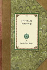 Cover image for Systematic Pomology: Treating Description, Nomenclature, and Classification of Fruits