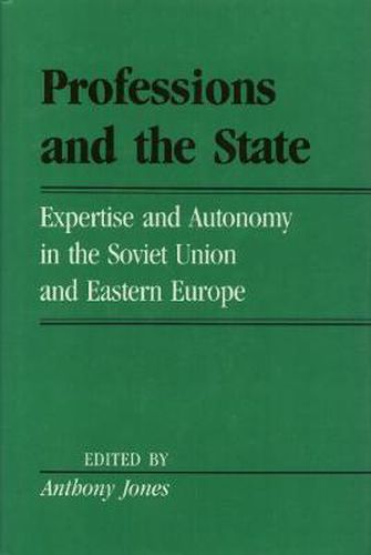 Professions And The State: Expertise and Autonomy in the Soviet Union and Eastern Europe