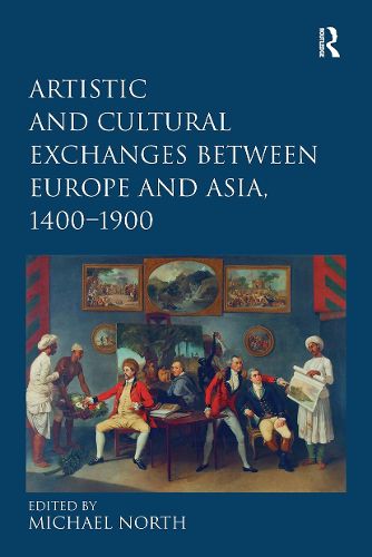 Artistic and Cultural Exchanges between Europe and Asia, 1400-1900