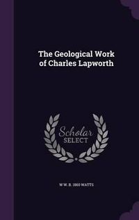 Cover image for The Geological Work of Charles Lapworth