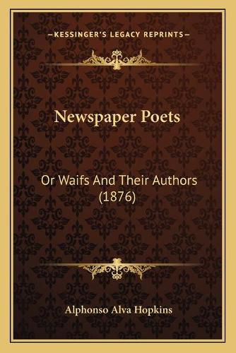 Cover image for Newspaper Poets: Or Waifs and Their Authors (1876)