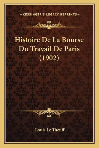 Cover image for Histoire de La Bourse Du Travail de Paris (1902)