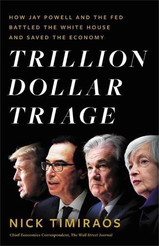 Cover image for Trillion Dollar Triage: How Jay Powell and the Fed Battled a President and a Pandemic---and Prevented Economic Disaster