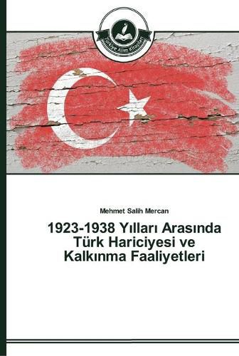 1923-1938 Y&#305;llar&#305; Aras&#305;nda Turk Hariciyesi ve Kalk&#305;nma Faaliyetleri