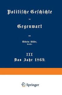 Cover image for Politische Geschichte Der Gegenwart: III Das Jahr 1869