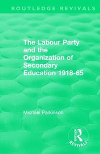 Cover image for The Labour Party and the Organization of Secondary Education 1918-65