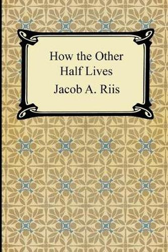 Cover image for How the Other Half Lives: Studies Among the Tenements of New York