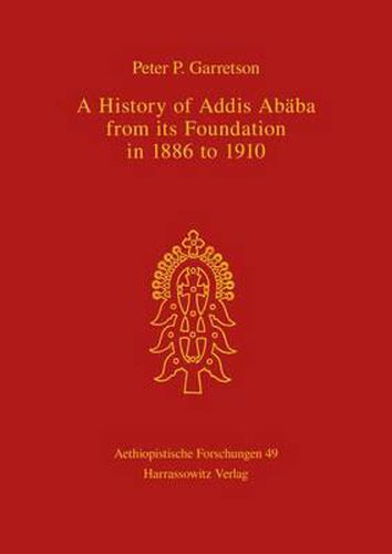 Cover image for A History of Addis Ababa from Its Foundation in 1886 to 1910