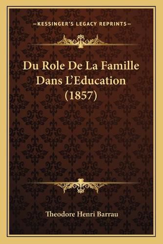 Cover image for Du Role de La Famille Dans L'Education (1857)