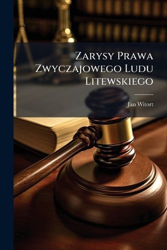 Cover image for Zarysy Prawa Zwyczajowego Ludu Litewskiego
