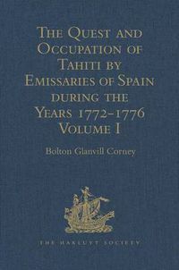 Cover image for The Quest and Occupation of Tahiti by Emissaries of Spain during the Years 1772-1776: Told in Despatches and other Contemporary Documents. Volume I