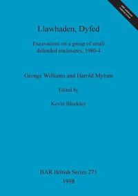 Cover image for Llawhaden Dyfed: Excavations on a group of small defended enclosures, 1980-4