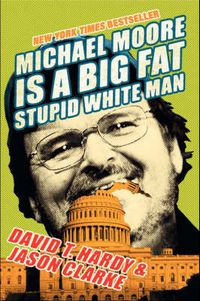 Cover image for Michael Moore Is A Big Fat Stupid White Man