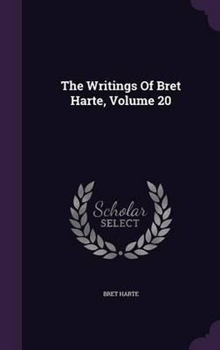 Cover image for The Writings of Bret Harte, Volume 20