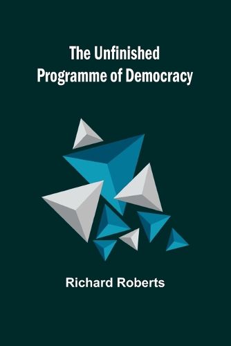 The Unfinished Programme of Democracy