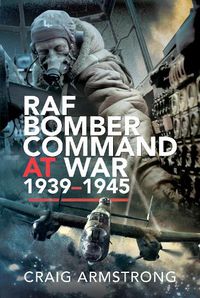 Cover image for RAF Bomber Command at War 1939-45