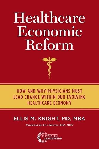 Healthcare Economic Reform: How and Why Physicians Must Lead Change Within Our Evolving Healthcare Economy