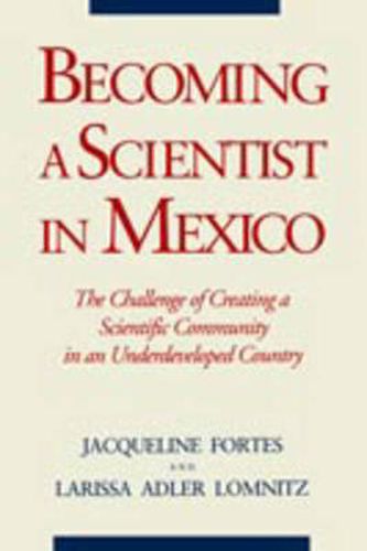 Cover image for Becoming a Scientist in Mexico: The Challenge of Creating a Scientific Community in an Underdeveloped Country
