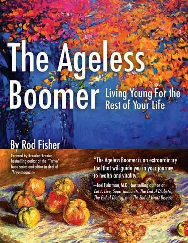 Cover image for The Ageless Boomer: Living Young for the Rest of Your Life