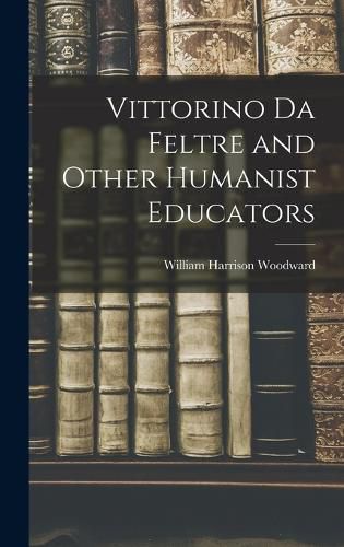 Vittorino da Feltre and Other Humanist Educators