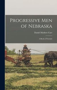 Cover image for Progressive men of Nebraska; a Book of Portraits