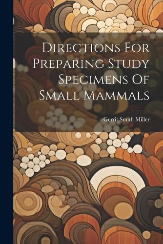 Directions For Preparing Study Specimens Of Small Mammals